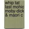 Whip Tat Last Mohic Moby-dick & Maori C by Geoffrey Sanborn