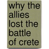 Why The Allies Lost The Battle Of Crete door Kelsey Aaron Smith