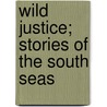Wild Justice; Stories of the South Seas by Professor Lloyd Osbourne