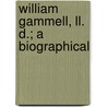 William Gammell, Ll. D.; A Biographical by William Gammell