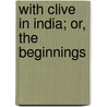 With Clive In India; Or, The Beginnings door Gordon Browne