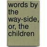 Words By The Way-Side, Or, The Children door Emily Ayton