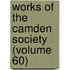 Works Of The Camden Society (Volume 60)