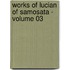 Works of Lucian of Samosata - Volume 03