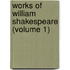 Works of William Shakespeare (Volume 1)