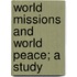 World Missions And World Peace; A Study