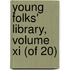 Young Folks' Library, Volume Xi (of 20)
