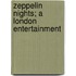 Zeppelin Nights; A London Entertainment