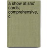 A Show At Sho' Cards; Comprehensive, C door Frank H. Atkinson