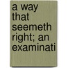 A Way That Seemeth Right; An Examinati by David J. Hart