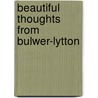 Beautiful Thoughts From Bulwer-Lytton door Sir Edward Bulwar Lytton