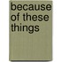Because Of These Things