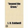 Beyond The Grave. door L.B. Caldwell