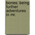 Bones; Being Further Adventures In Mr.
