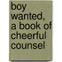 Boy Wanted, A Book Of Cheerful Counsel
