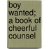 Boy Wanted; A Book Of Cheerful Counsel