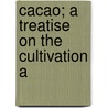 Cacao; A Treatise On The Cultivation A door John Hinchley Hart