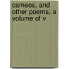 Cameos, And Other Poems, A Volume Of V by Florence Gertrude Attenborough