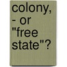 Colony, - Or "Free State"? door Alpheus H. Snow