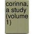 Corinna, A Study (Volume 1)