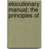 Elocutionary Manual; The Principles Of by Alexander Melville Bell
