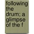 Following The Drum; A Glimpse Of The F