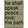 He Shall Speak Peace.; Love: The Path door Unknown Author