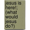 Jesus Is Here!; (What Would Jesus Do?) door Charles Monroe Sheldon