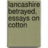 Lancashire Betrayed, Essays On Cotton