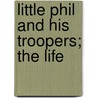 Little Phil And His Troopers; The Life door Frank A. Burr
