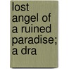 Lost Angel Of A Ruined Paradise; A Dra by Patrick Augustine Sheehan