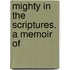 Mighty In The Scriptures. A Memoir Of