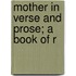 Mother In Verse And Prose; A Book Of R