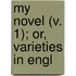 My Novel (V. 1); Or, Varieties In Engl