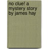 No Clue! A Mystery Story By James Hay door James Hay