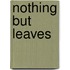 Nothing But Leaves