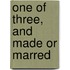 One Of Three, And Made Or Marred