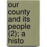 Our County And Its People (2); A Histo door Alfred Minott Copeland