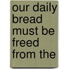 Our Daily Bread Must Be Freed From The door Henry Langford Loucks