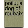 Poilu, A Dog Of Roubaix door Eleanor Atkinson