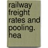 Railway Freight Rates And Pooling. Hea