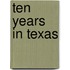 Ten Years In Texas