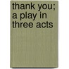 Thank You; A Play In Three Acts door Winchell Smith