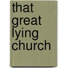 That Great Lying Church by J. Morrison Davidson