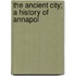 The Ancient City; A History Of Annapol