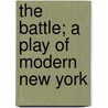 The Battle; A Play Of Modern New York by Cleveland Moffett