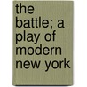 The Battle; A Play Of Modern New York door Cleveland Moffett