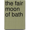 The Fair Moon Of Bath door Beth Ellis