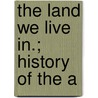 The Land We Live In.; History Of The A door J. Power