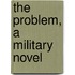 The Problem, A Military Novel